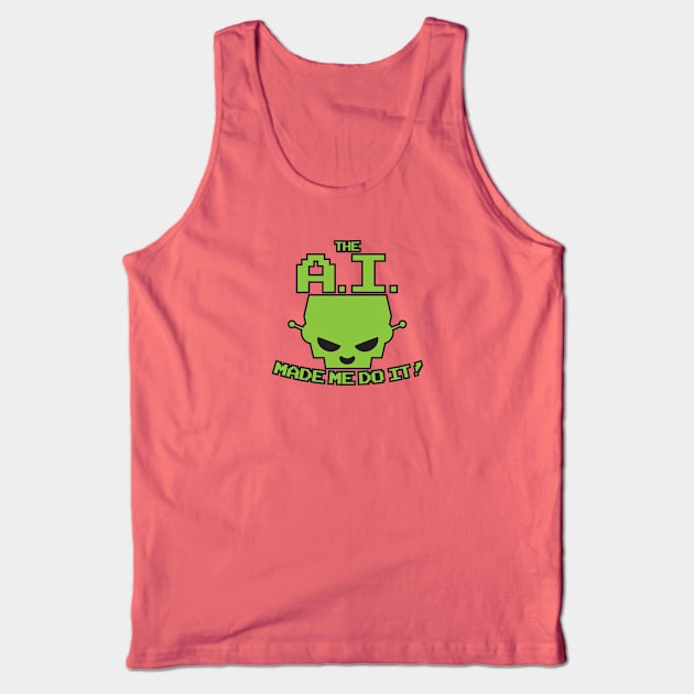 The A.I. Made Me Do It Tank Top by JIMBOT